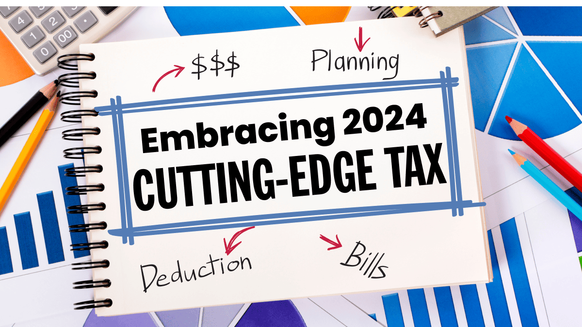 embracing 2024 cutting edge tax